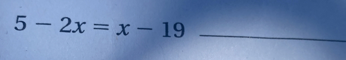 5-2x=x-19