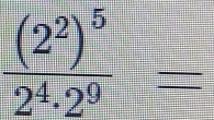 frac (2^2)^52^4· 2^9=