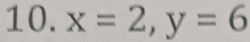 x=2, y=6