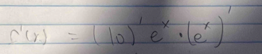 f'(x)=(10)'e^x· (e^x)'