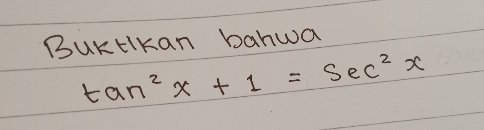 BuKtlkan banwa
tan^2x+1=sec^2x