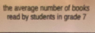 the average number of books 
read by students in grade ?