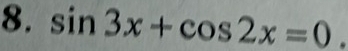 sin 3x+cos 2x=0.