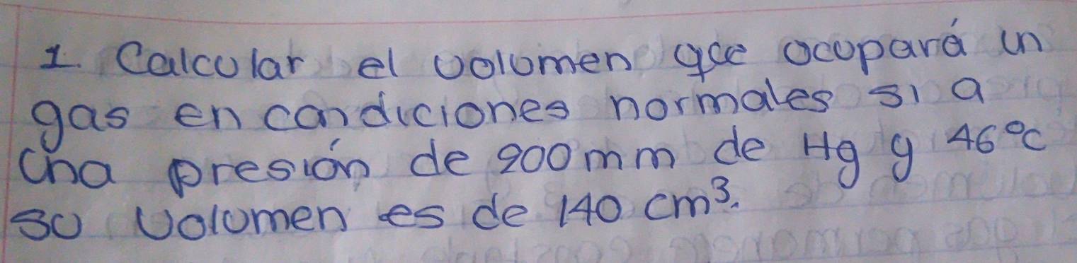 Calcular el volumen gce ocopard un 
gas encondiciones normales s1 a 
cha presion de 20omm de Hg 9 46°C
s0 Uolomen es de 140cm^3