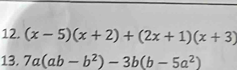 (x-5)(x+2)+(2x+1)(x+3)
13. 7a(ab-b^2)-3b(b-5a^2)