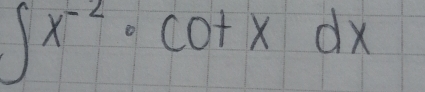 ∈t x^(-2)· cot xdx