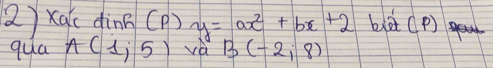 ()xa dìnn (P) y=ax^2+bx+2 ba (P) 
qua A(1,5) B(-2,8)