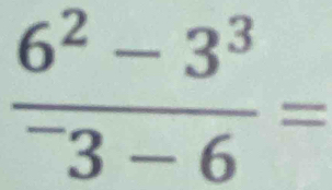 frac 6^2-3^3^-3-6=