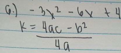 ) -3x^2-6x+4
k= (4ac-b^2)/4a 