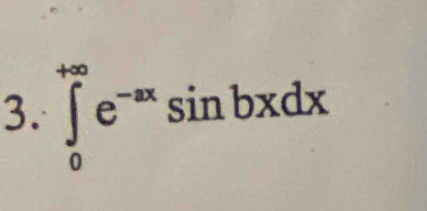 ∈tlimits _0^((+∈fty)e^-ax)sin bxdx