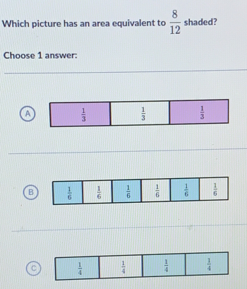 Which picture has an area equivalent to  8/12  shaded?
Choose 1 answer:
B