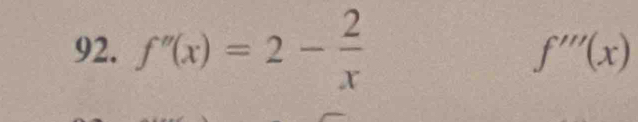 f''(x)=2- 2/x 
f'''(x)