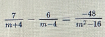  7/m+4 - 6/m-4 = (-48)/m^2-16 