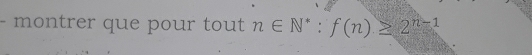 montrer que pour tout n∈ N^*:f(n)≥ 2^(n-1)