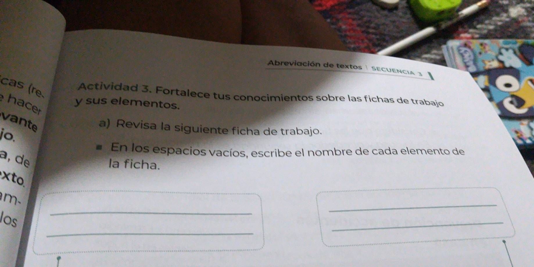 Areviación de textos SEcuencia 3 
cas (re. 
Actividad 3. Fortalece tus conocimientos sobre las fichas de trabajo 
y sus elementos. 
hacer 
vante 
a) Revisa la siguiente ficha de trabajo. 
jo. 
En los espacios vacíos, escribe el nombre de cada elemento de 
a,d 
la ficha. 
xt. 
_ 
_ 
m- 
_ 
los 
_