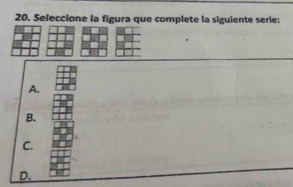 Seleccione la figura que complete la siguiente serie: 
A. 
B. 
C. 
D.