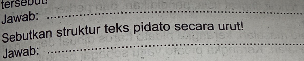 tersebut! 
Jawab: 
_ 
_ 
Sebutkan struktur teks pidato secara urut! 
Jawab: