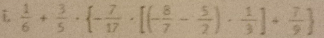  1/6 + 3/5 ·  - 7/17 · [(- 8/7 - 5/2 )·  1/3 ]+ 7/9 