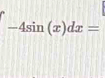 -4sin (x)dx=