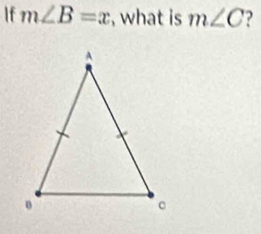 If m∠ B=x , what is m∠ C ?