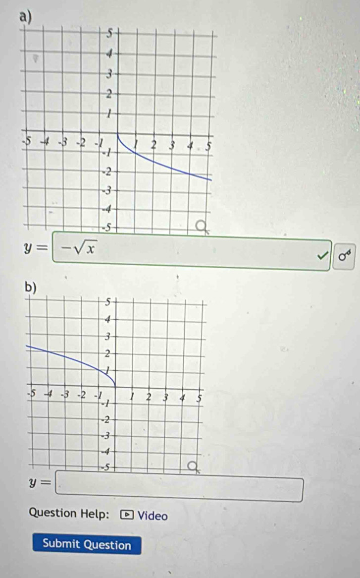 y=-sqrt(x)
sigma^6
b)
y=□
Question Help: Video 
Submit Question