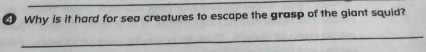 Why is it hard for sea creatures to escape the grasp of the giant squid? 
_