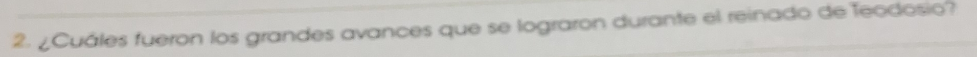 ¿Cuáles fueron los grandes avances que se lograron durante el reinado de Teodosio?