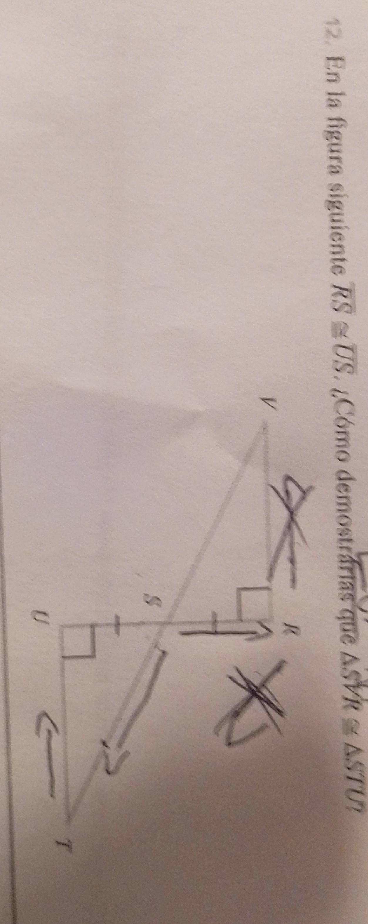 En la figura siguiente overline RS≌ overline US Cómo demostrárias que △ SVR≌ △ STU