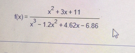 f(x)= (x^2+3x+11)/x^3-1.2x^2+4.62x-6.86 