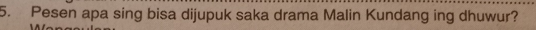 Pesen apa sing bisa dijupuk saka drama Malin Kundang ing dhuwur?