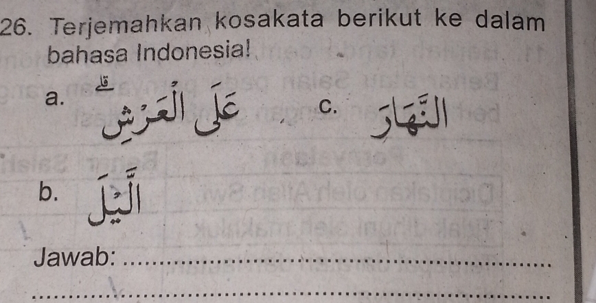 Terjemahkan kosakata berikut ke dalam 
bahasa Indonesia! 
a. 

C. 
b. 
Jawab:_ 
_