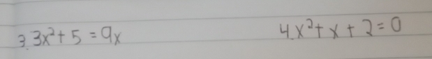 3 3x^2+5=9x
4.x^2+x+2=0