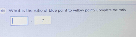 What is the ratio of blue paint to yellow paint? Complete the ratio.
□ : ？