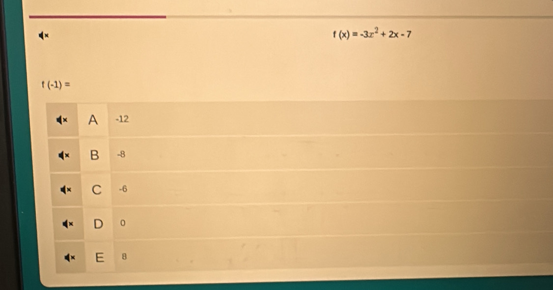 f(x)=-3x^2+2x-7
f(-1)=
A -12
B -8
C -6
D 0
E 8