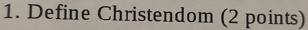 Define Christendom (2 points)