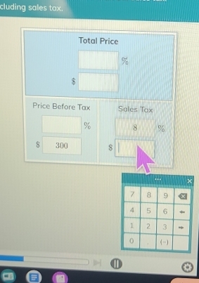 cluding sales tax. 
Total Price
%
$
Price Before Tax Sales Tox
% 8 %
$ 300 $