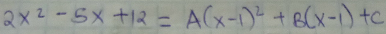 2x^2-5x+12=A(x-1)^2+B(x-1)+C