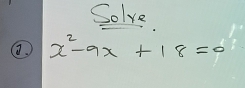 Solve
x^2-9x+18=0