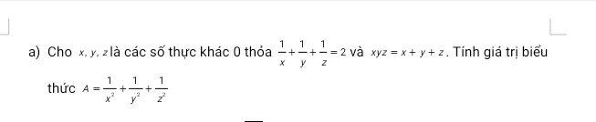 Cho x, y, z là các số thực khác 0 thỏa  1/x + 1/y + 1/z =2 và xyz=x+y+z. Tính giá trị biểu
thức A= 1/x^2 + 1/y^2 + 1/z^2 