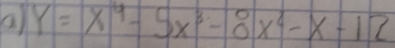 a Y=x^4-5x^3-8x^2-x-12