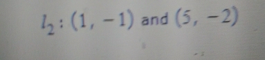 l_2:(1,-1) and (5,-2)