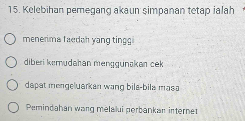 Kelebihan pemegang akaun simpanan tetap ialah
menerima faedah yang tinggi
diberi kemudahan menggunakan cek
dapat mengeluarkan wang bila-bila masa
Pemindahan wang melalui perbankan internet