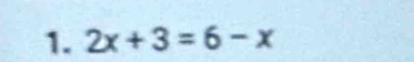 2x+3=6-x