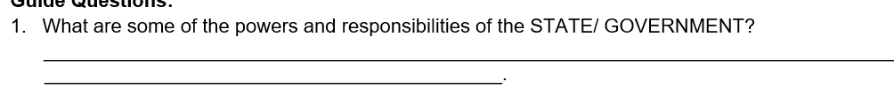 tons. 
1. What are some of the powers and responsibilities of the STATE/ GOVERNMENT? 
_ 
_