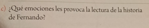 ¿Qué emociones les provoca la lectura de la historia 
de Fernando?