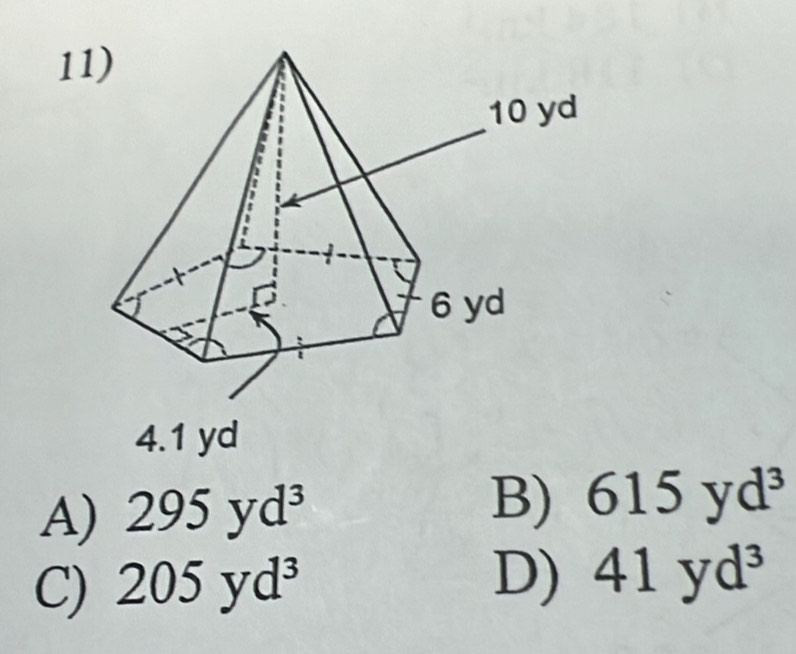 1
4. 1 yd
A) 295yd^3
B) 615yd^3
C) 205yd^3
D) 41yd^3