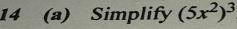 14 (a) Simplify (5x^2)^3