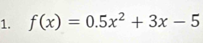 f(x)=0.5x^2+3x-5