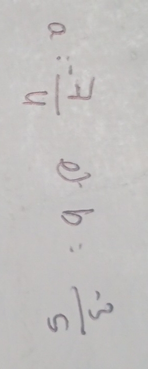 a:- 7/4  er b= (-3)/5 