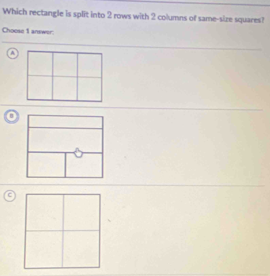 Which rectangle is split into 2 rows with 2 columns of same-size squares?
Choose 1 answer:
a
C